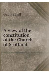 A View of the Constitution of the Church of Scotland