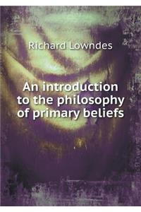 An introduction to the philosophy of primary beliefs