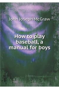 How to Play Baseball, a Manual for Boys