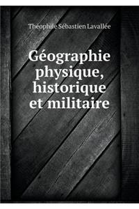 Géographie Physique, Historique Et Militaire