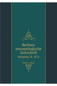 Berliner Entomologische Zeitschrift Jahrgang 18. 1874