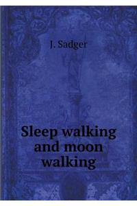 Sleep Walking and Moon Walking