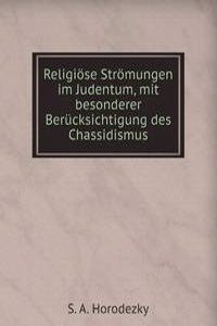 Religiose Stromungen im Judentum, mit besonderer Berucksichtigung des Chassidismus