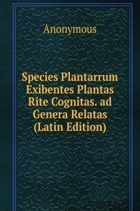 Species Plantarrum Exibentes Plantas Rite Cognitas. ad Genera Relatas (Latin Edition)