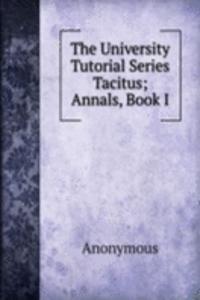 University Tutorial Series Tacitus; Annals, Book I
