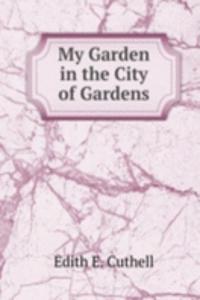 My Garden in the City of Gardens