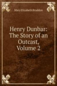 Henry Dunbar: The Story of an Outcast, Volume 2
