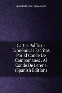 Cartas Politico-Economicas Escritas Por El Conde De Campomanes . Al Conde De Lerena (Spanish Edition)