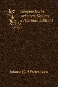 Geognostische Arbeiten, Volume 2 (German Edition)