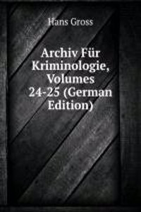 Archiv Fur Kriminologie, Volumes 24-25 (German Edition)