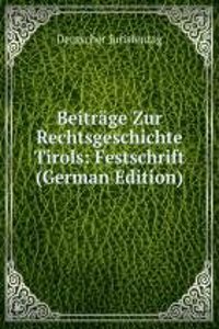 Beitrage Zur Rechtsgeschichte Tirols: Festschrift (German Edition)