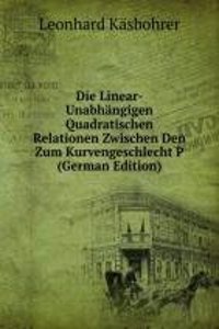 Die Linear-Unabhangigen Quadratischen Relationen Zwischen Den Zum Kurvengeschlecht P (German Edition)