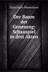 Der Baum Der Genesung: Schauspiel In Drei Akten. (German Edition)