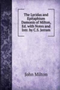 Lycidas and Epitaphium Damonis of Milton, Ed. with Notes and Intr. by C.S. Jerram