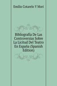 Bibliografia De Las Controversias Sobre La Licitud Del Teatro En Espana