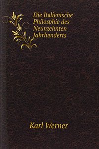Die Italienische Philosphie des Neunzehnten Jahrhunderts