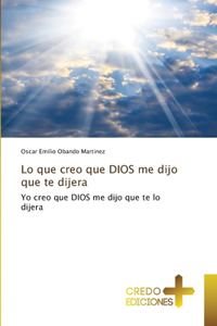 Lo que creo que DIOS me dijo que te dijera