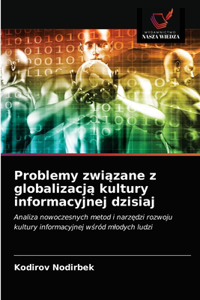 Problemy związane z globalizacją kultury informacyjnej dzisiaj