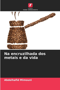 Na encruzilhada dos metais e da vida