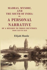Madras, Mysore, and the South of India: Or, a Personal Narrative of a Mission to those Countries: From 1820 to 1828 [Hardcover]