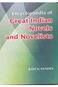 Encyclopaedia of Great Indian Novels and Novelists