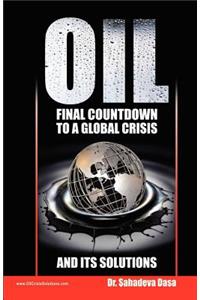 Oil - Final Countdown To A Global Crisis And Its Solutions