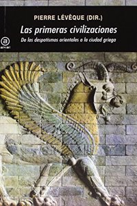 Las primeras civilizaciones: De los despotismos orientales a la ciudad griega (Spanish Edition)