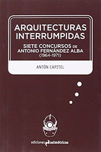 Arquitecturas interrumpidas: Siete concursos de Antonio Fernandez Alba (1964-1971)