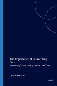 The Importance of Reinventing Oscar: Versions of Wilde During the Last 100 Years