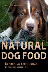 Natural dog food : rafodring for hundar : en praktisk vagledning (Swedish Edition)