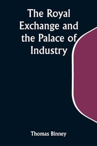 Royal Exchange and the Palace of Industry; or, The Possible Future of Europe and the World