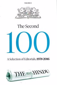 The Second 100 ( A Selection of Editorials from THE HINDU 1978 - 2016 )