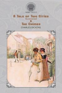 A Tale of Two Cities (Illustrated) & The Chimes