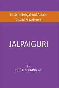 Eastern Bengal and Assam District Gazetteers: Jalpaiguri [Hardcover] John F. Gruning