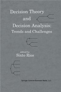Decision Theory and Decision Analysis: Trends and Challenges