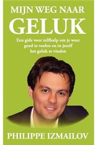 Mijn weg naar geluk: Een gids voor zelfhulp om je weer goed te voelen en in jezelf het geluk te vinden