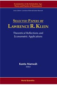 Selected Papers of Lawrence R Klein: Theoretical Reflections and Econometric Applications