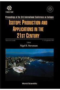 Isotope Production and Applications in the 21st Century, Proceedings of the 3rd International Conference on Isotopes