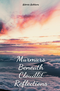Murmurs Beneath Cloudlit Reflections