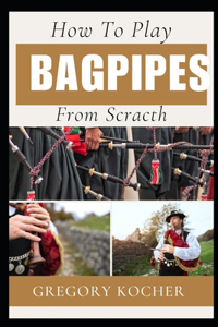 Playing Bagpipes from Scratch