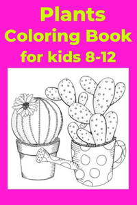 Plants Coloring Book for kids 8-12