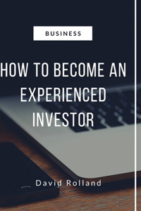 How to Be an Experienced Investor