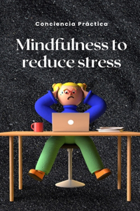 Mindfulness to reduce stress