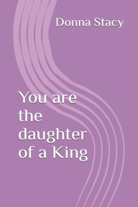 You are the daughter of a King