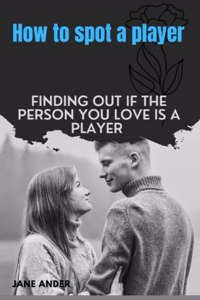 How to spot a player: Finding out if the person you love is a player