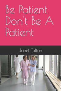 Be Patient Don't Be A Patient