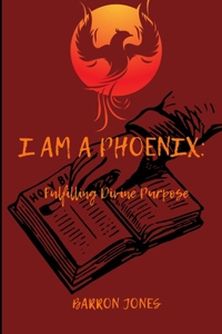 I Am A Phoenix