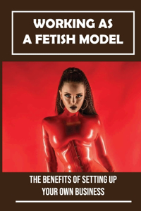 Working As A Fetish Model