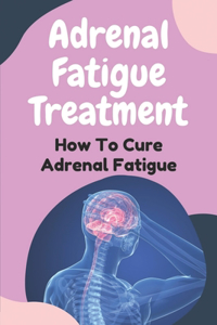 Adrenal Fatigue Treatment