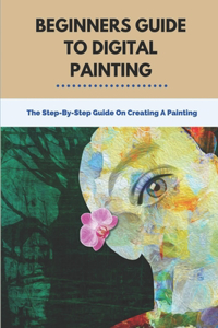 Beginners Guide To Digital Painting